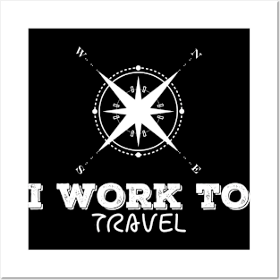 I WORK TO TRAVEL Frisky Playfull Different Font Design with Vintage Compass North West Posters and Art